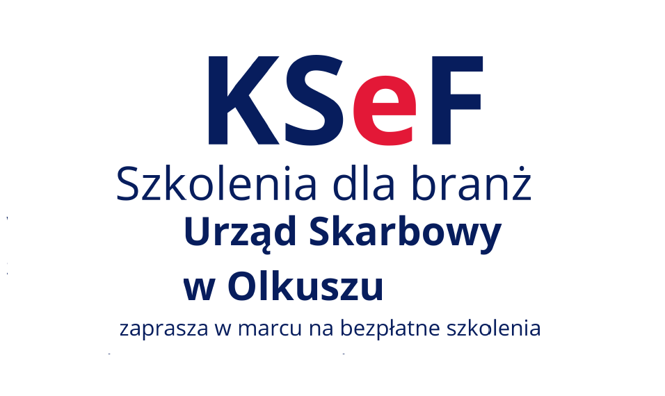 Urząd Skarbowy w Olkuszu zaprasza w marcu na bezpłatne szkolenia branżowe w zakresie KSeF