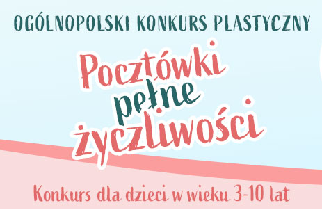 Obrazek z napisem Ogólnopolski konkursc dla dzieci w wieku 3-10 lat - Pocztówki pełne życzliwości